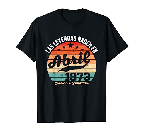 50 años Cumpleaños Las Leyendas nacen en Abril de 1973 Camiseta