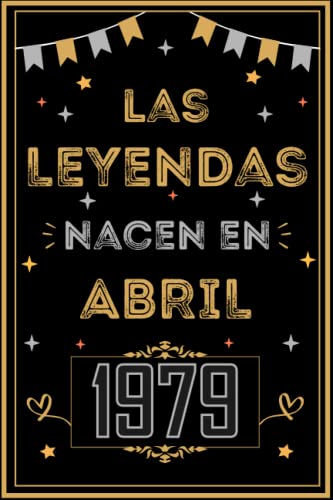 CUADERNO, LAS LEYENDAS NACEN EN ABRIL 1979: Regalo de 44 cumpleaños para mujeres y hombres, ideas...