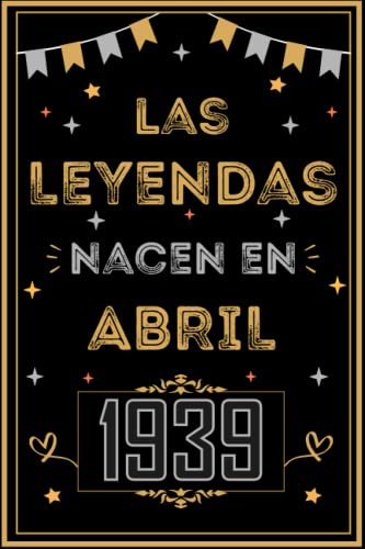 CUADERNO, LAS LEYENDAS NACEN EN ABRIL 1939: Regalo de 84 cumpleaños para mujeres y hombres, ideas...