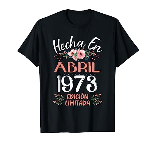 Hecha En Abril 1973 Mujer Regalo 50 Años Cumpleaños Camiseta