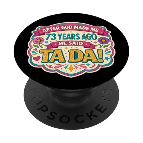 Después de Que Dios me Hizo 73 Hace años Dijo Tada 73 cumpleaños niña PopSockets PopGrip...