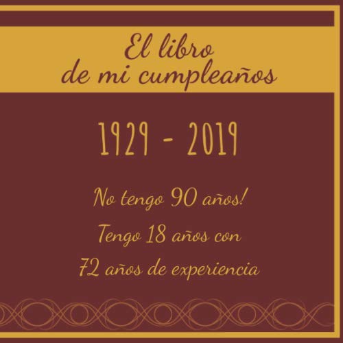 El libro de mi cumpleaños 1929 - 2019 No tengo 90 años! Tengo 18 años con 72 años de...