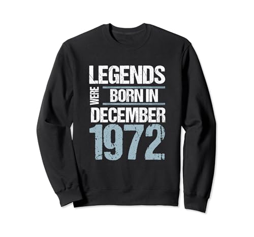 Las leyendas nacieron en diciembre de 1972 Cumpleaños Sudadera