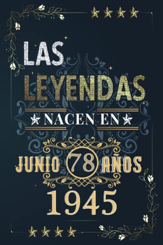 LAS LEYENDAS NACEN EN JUNIO EL AÑO 1945: 78 Aniversario Cuaderno personalizado 78 años regalos...
