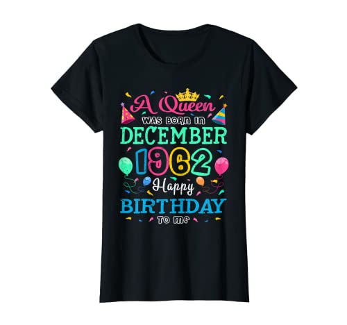 Mujer Reinas nacen en diciembre de 1962 Feliz cumpleaños para mí fiesta Camiseta