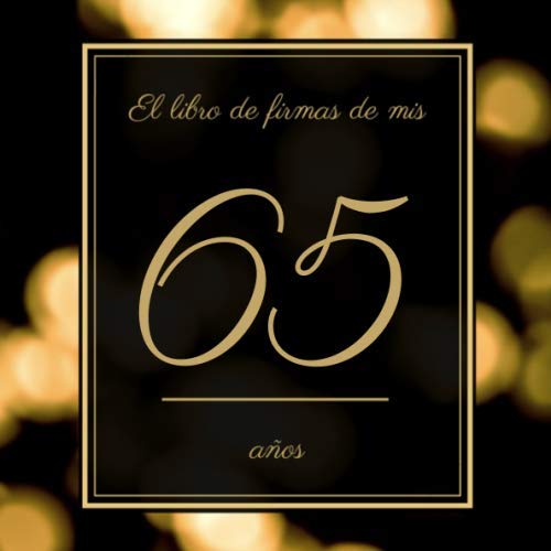 El libro de firmas de mis 65 años: Libro de visitas fiesta de cumpleaños, felicitaciones y...
