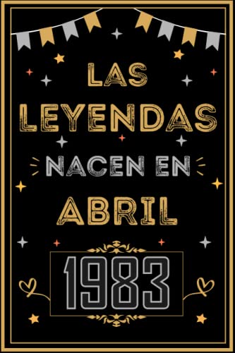 CUADERNO, LAS LEYENDAS NACEN EN ABRIL 1983: Regalo de 40 cumpleaños para mujeres y hombres, ideas...