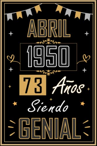 CUADERNO, ABRIL 1950 73 AÑOS SIENDO GENIAL: Regalo de 73 cumpleaños para mujeres y hombres, ideas...