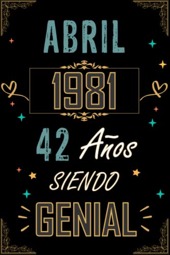 CUADERNO, ABRIL 1981 42 AÑOS SIENDO GENIAL: Regalo de 42 cumpleaños para mujeres y hombres, ideas...