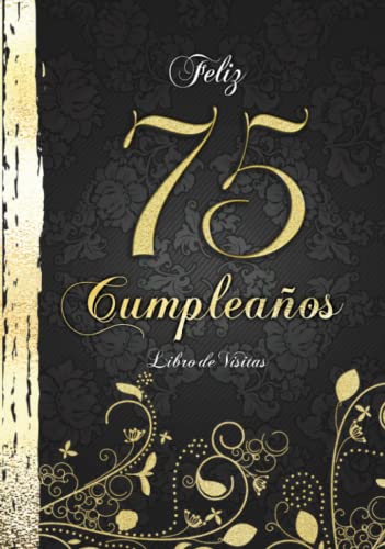 Feliz 75 Cumpleaños Libro de Visitas: Elegante Encuadernación en Oro y Negro I Para 60 personas I...