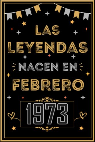 CUADERNO, LAS LEYENDAS NACEN EN FEBRERO 1973: Regalo de 50 cumpleaños para mujeres y hombres, ideas...