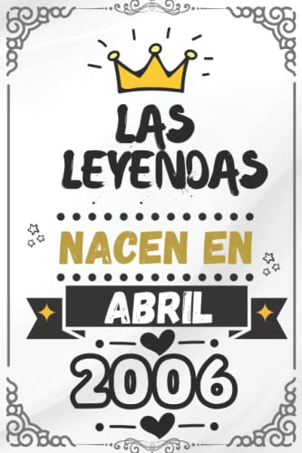 LAS LEYENDAS NACEN EN ABRIL 2006: Cuaderno de notas de cumpleaños 16 años para hombres y mujeres nacidos en abril || Nacido en 2006 || Agenda o ... de cumpleaños 6x9 - 110 páginas forradas .