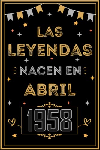 CUADERNO, LAS LEYENDAS NACEN EN ABRIL 1958: Regalo de 65 cumpleaños para mujeres y hombres, ideas...