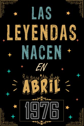 CUADERNO, LAS LEYENDAS NACEN EN ABRIL 1976: Regalo de 47 cumpleaños para mujeres y hombres, ideas...