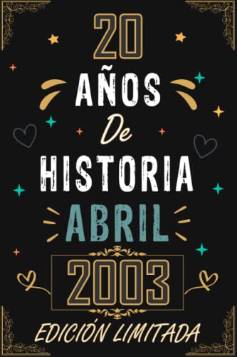 CUADERNO, 20 AÑOS DE HISTORIA ABRIL 2003 EDICIÓN LIMITADA: Regalo de 20 cumpleaños para mujeres y hombres, ideas de 20 cumpleaños... un cumpleaños... ... regalo de 20 cumpleaños para él/ella.