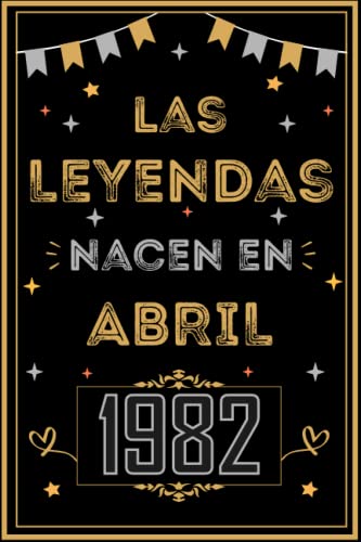 CUADERNO, LAS LEYENDAS NACEN EN ABRIL 1982: Regalo de 41 cumpleaños para mujeres y hombres, ideas...