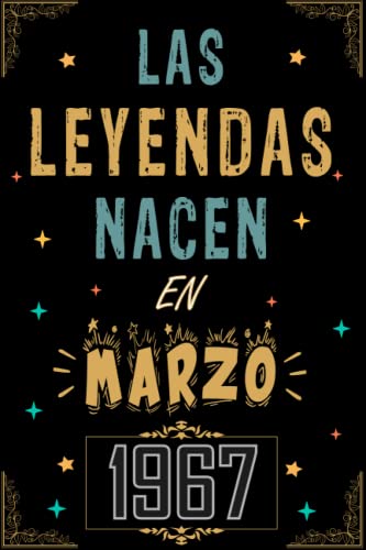 CUADERNO, LAS LEYENDAS NACEN EN MARZO 1967: Regalo de 56 cumpleaños para mujeres y hombres, ideas...