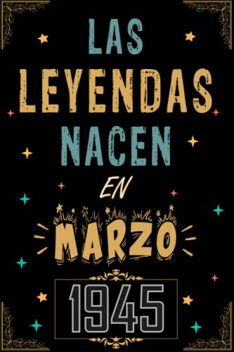 CUADERNO, LAS LEYENDAS NACEN EN MARZO 1945: Regalo de 78 cumpleaños para mujeres y hombres, ideas...