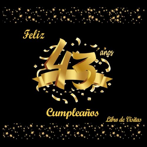 Libro de Visitas 43 Cumpleaños: Decoracion Cumpleaños 43, Hombre, Mujer, Feliz Cumpleaños, Dorado...