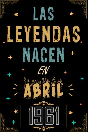 CUADERNO, LAS LEYENDAS NACEN EN ABRIL 1961: Regalo de 62 cumpleaños para mujeres y hombres, ideas...