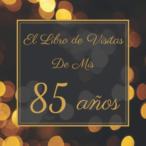 El Libro de Visitas de Mis 85 Años: Mi Libro de Visitas de Cumpleaños | Feliz 85 Cumpleaños |...