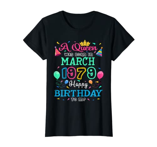 Mujer Reinas nacen en marzo de 1979 Feliz cumpleaños para mí fiesta Camiseta