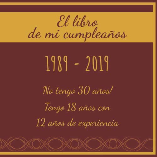El libro de mi cumpleaños 1989 - 2019 No tengo 30 años! Tengo 18 años con 12 años de...