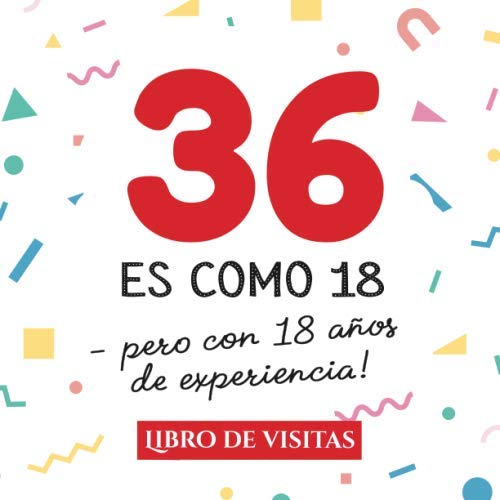 36 es como 18 - pero con 18 años de experiencia: Libro de Visitas para el 36 cumpleaños –...