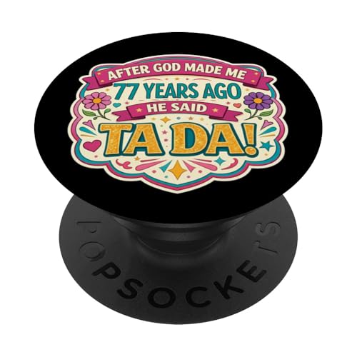 Después de Que Dios me Hizo 77 Hace años Dijo Tada 77 cumpleaños niña PopSockets PopGrip...