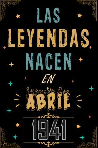 CUADERNO, LAS LEYENDAS NACEN EN ABRIL 1941: Regalo de 82 cumpleaños para mujeres y hombres, ideas...