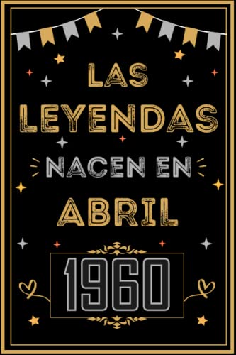 CUADERNO, LAS LEYENDAS NACEN EN ABRIL 1960: Regalo de 63 cumpleaños para mujeres y hombres, ideas...
