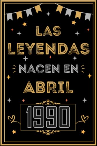 CUADERNO, LAS LEYENDAS NACEN EN ABRIL 1990: Regalo de 33 cumpleaños para mujeres y hombres, ideas...