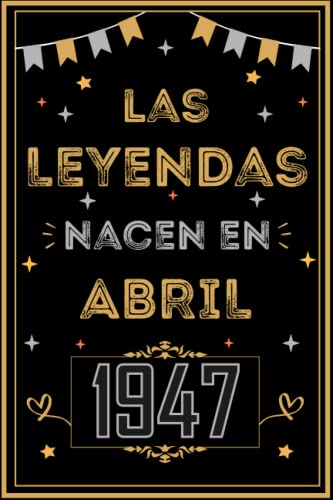 CUADERNO, LAS LEYENDAS NACEN EN ABRIL 1947: Regalo de 76 cumpleaños para mujeres y hombres, ideas...