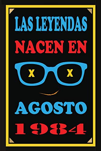 Las Leyendas Nacen En Agosto De 1984: Regalo de aniversario, cuaderno 120 páginas de...