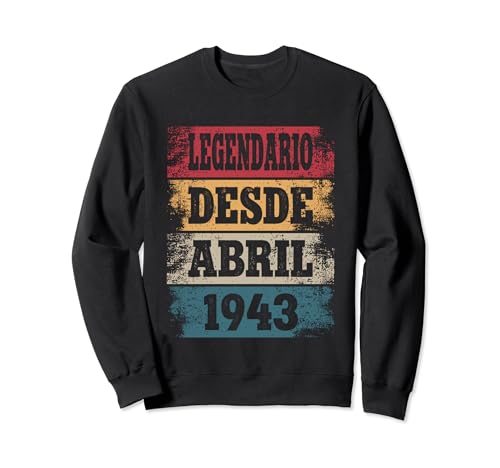 Legendario Desde Abril 1943 - Cumpleaños 81 Años Sudadera