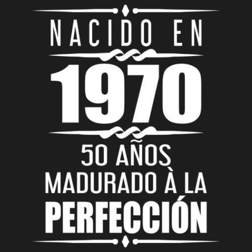 Nacido En 1970 50 Años Madurado À La Perfección: 50 años cumpleaños Regalos Fiesta Libro de...
