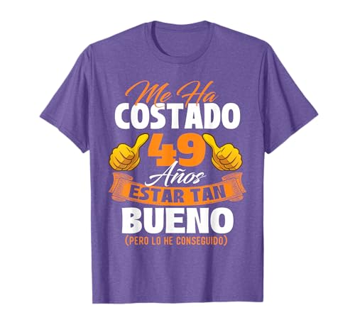 Me ha costado 49 años estar tan bueno - Cumpleaños Camiseta