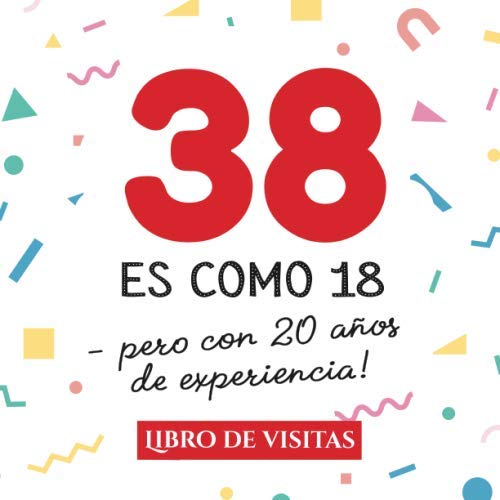 38 es como 18 - pero con 20 años de experiencia: Libro de Visitas para el 38 cumpleaños –...