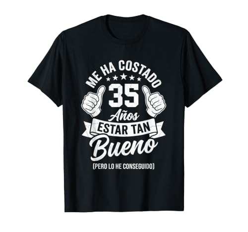 Me ha costado 35 años Estar Tan Bueno 35 cumpleaños Hombre Camiseta