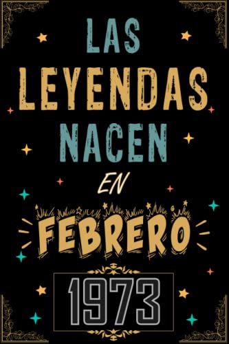 CUADERNO, LAS LEYENDAS NACEN EN FEBRERO 1973: Regalo de 50 cumpleaños para mujeres y hombres, ideas...