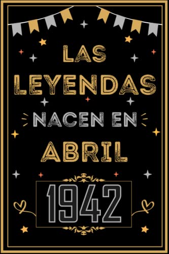 CUADERNO, LAS LEYENDAS NACEN EN ABRIL 1942: Regalo de 81 cumpleaños para mujeres y hombres, ideas...