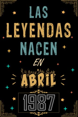 CUADERNO, LAS LEYENDAS NACEN EN ABRIL 1987: Regalo de 36 cumpleaños para mujeres y hombres, ideas...