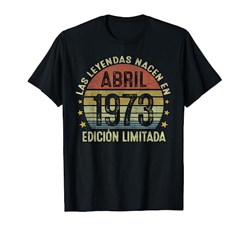 50 Años Cumpleaños Mujer Las Leyendas Nacen En Abril 1973 Camiseta