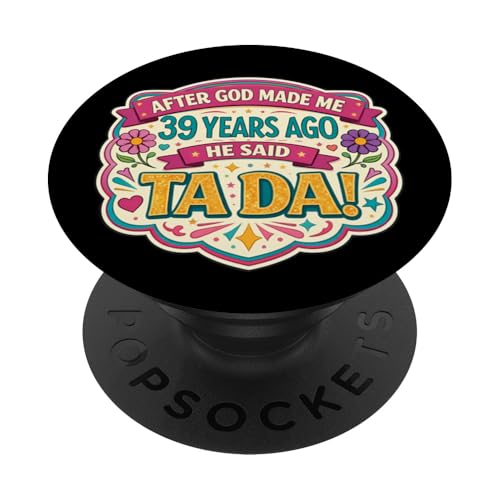 Después de Que Dios me Hizo 39 Hace años Dijo Que Tada 39 cumpleaños niña PopSockets PopGrip...