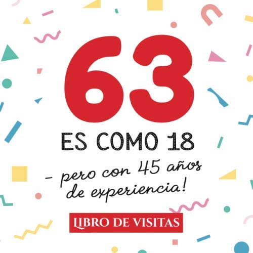 63 es como 18 - pero con 45 años de experiencia: Libro de Visitas para el 63 cumpleaños –...