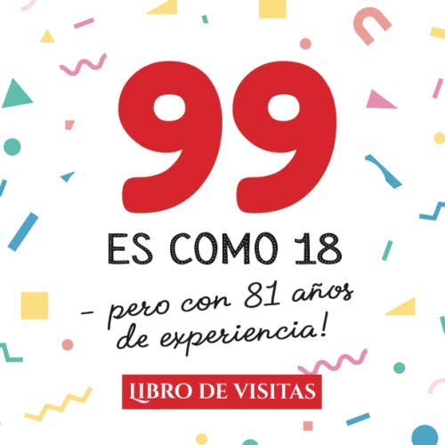 99 es como 18 - pero con 81 años de experiencia: Libro de Visitas para el 99 cumpleaños –...