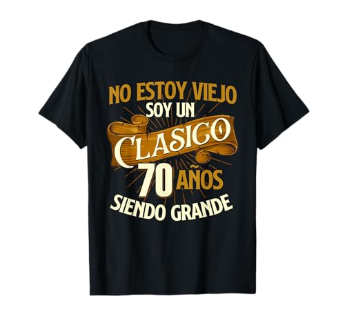 Cumpleaños - 70 Años No Estoy Un Viejo Soy Un Clasico Camiseta