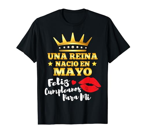 Reina Nacio En Mayo Feliz Cumpleaños Mayo Aniversario Camiseta