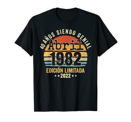 40 Años Cumpleaños Abril 1982 Hombre Mujer Abril 1982 40 Camiseta