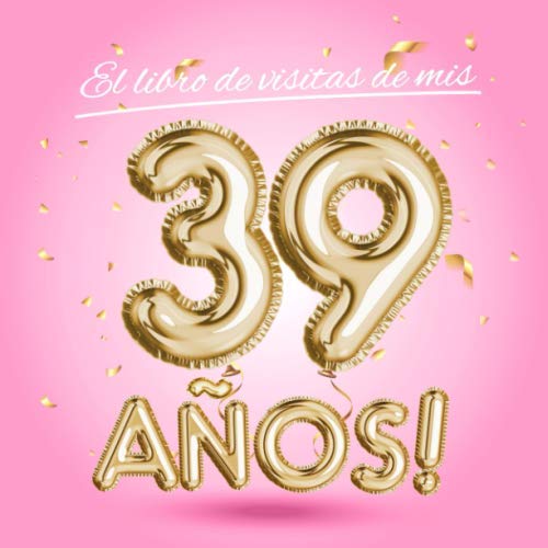 El libro de visitas de mis 39 años: Decoración rosa para el 39 cumpleaños – Regalos originales...
